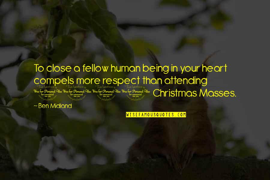 Close To Heart Quotes By Ben Midland: To close a fellow human being in your