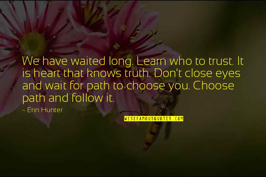 Close To Heart Quotes By Erin Hunter: We have waited long. Learn who to trust.