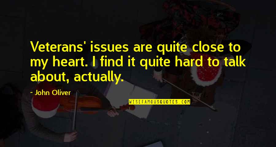 Close To Heart Quotes By John Oliver: Veterans' issues are quite close to my heart.