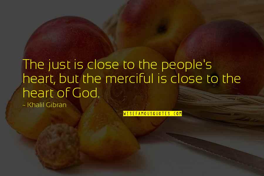 Close To Heart Quotes By Khalil Gibran: The just is close to the people's heart,
