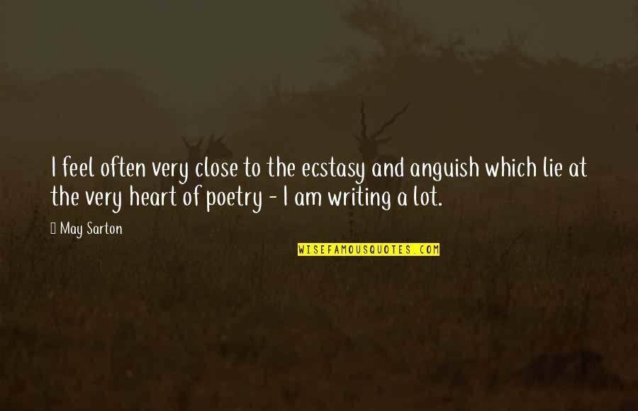 Close To Heart Quotes By May Sarton: I feel often very close to the ecstasy