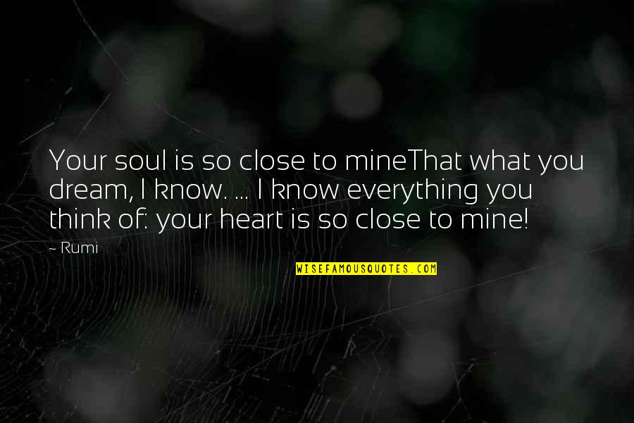 Close To Heart Quotes By Rumi: Your soul is so close to mineThat what