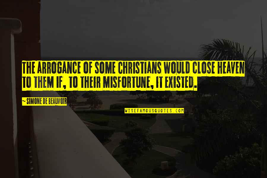 Close To Heaven Quotes By Simone De Beauvoir: The arrogance of some Christians would close heaven Close To Heaven Quotes By Simone De Beauvoir: The arrogance of some Christians would close heaven