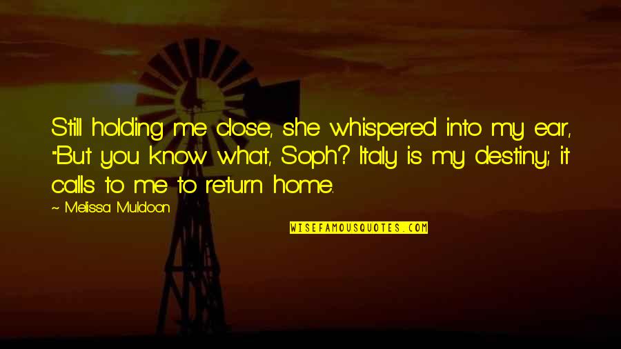 Close To Home Quotes By Melissa Muldoon: Still holding me close, she whispered into my