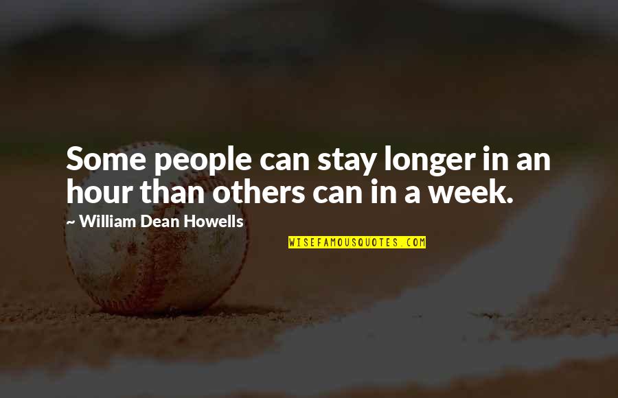 Close To Retirement Quotes By William Dean Howells: Some people can stay longer in an hour Close To Retirement Quotes By William Dean Howells: Some people can stay longer in an hour