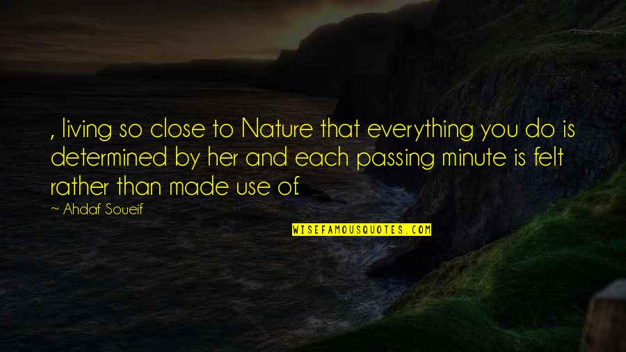 Close To You Quotes By Ahdaf Soueif: , living so close to Nature that everything Close To You Quotes By Ahdaf Soueif: , living so close to Nature that everything