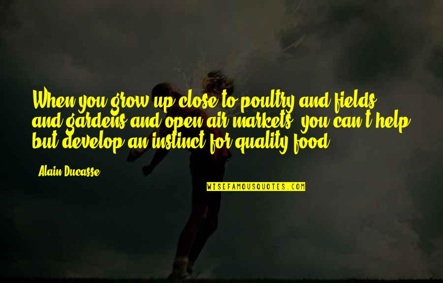 Close To You Quotes By Alain Ducasse: When you grow up close to poultry and Close To You Quotes By Alain Ducasse: When you grow up close to poultry and