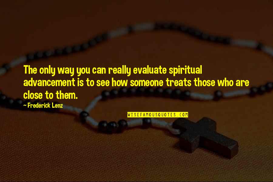 Close To You Quotes By Frederick Lenz: The only way you can really evaluate spiritual Close To You Quotes By Frederick Lenz: The only way you can really evaluate spiritual