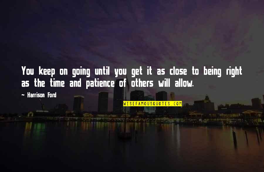 Close To You Quotes By Harrison Ford: You keep on going until you get it Close To You Quotes By Harrison Ford: You keep on going until you get it