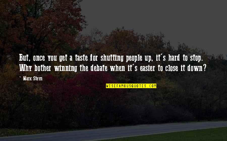 Close To You Quotes By Mark Steyn: But, once you get a taste for shutting Close To You Quotes By Mark Steyn: But, once you get a taste for shutting