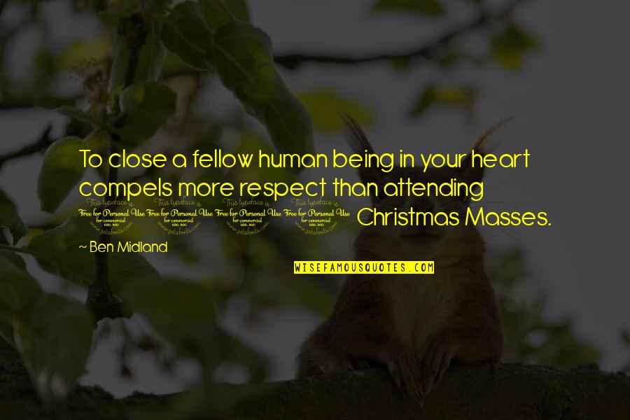 Close To Your Heart Quotes By Ben Midland: To close a fellow human being in your