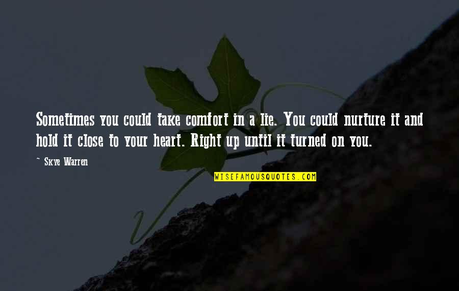 Close To Your Heart Quotes By Skye Warren: Sometimes you could take comfort in a lie.