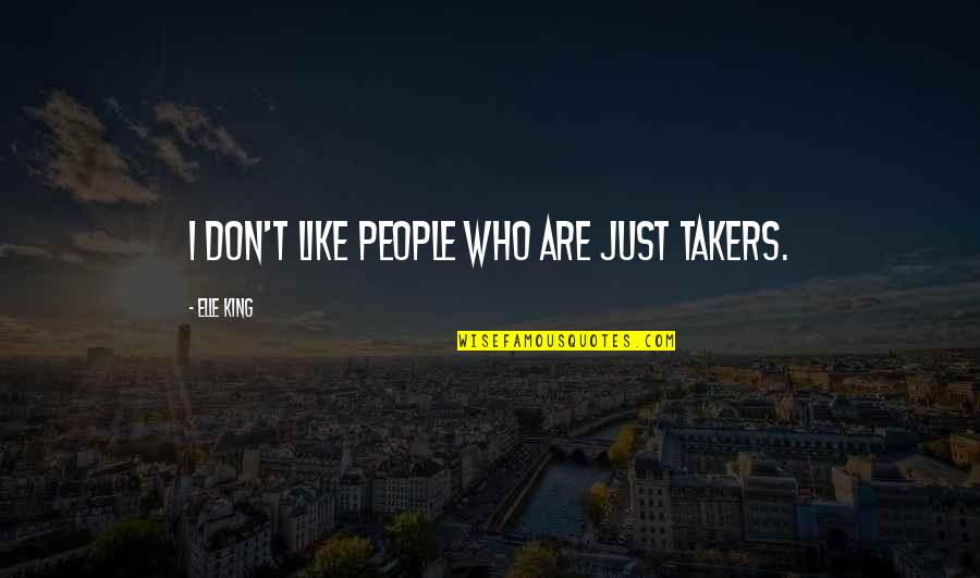 Close Together Font Quotes By Elle King: I don't like people who are just takers.