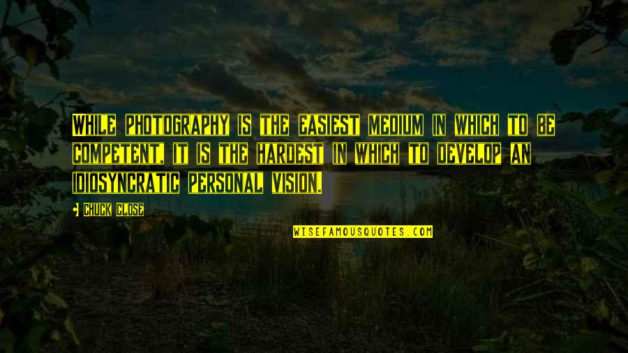 Close Up Photography Quotes By Chuck Close: While photography is the easiest medium in which