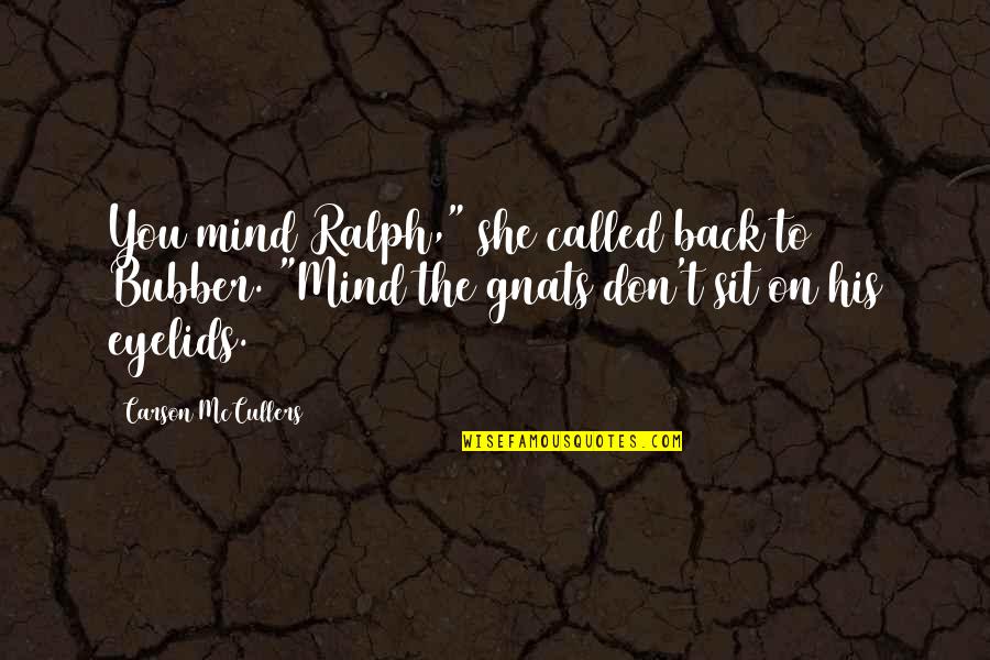 Close Up Pictures Quotes By Carson McCullers: You mind Ralph," she called back to Bubber.