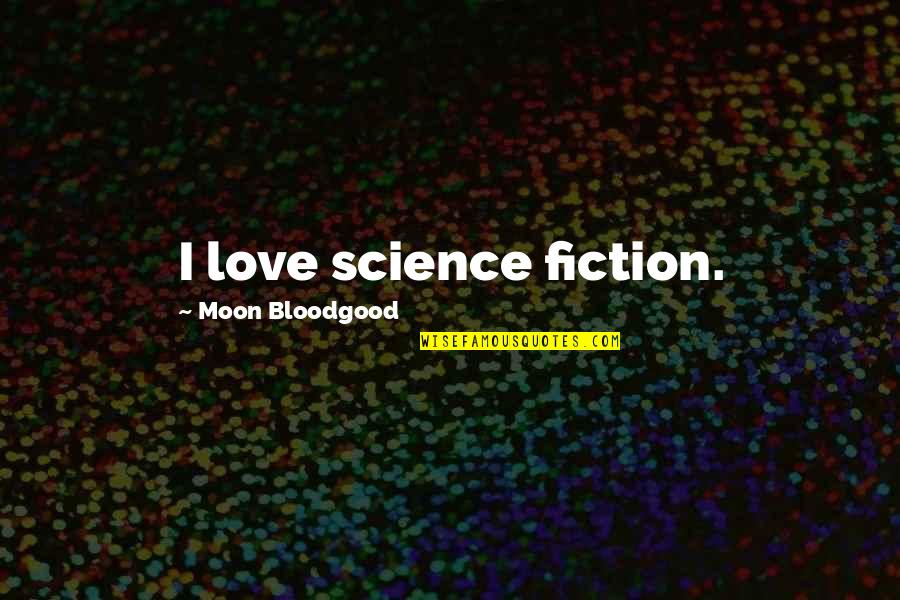 Close Up Pictures Quotes By Moon Bloodgood: I love science fiction.