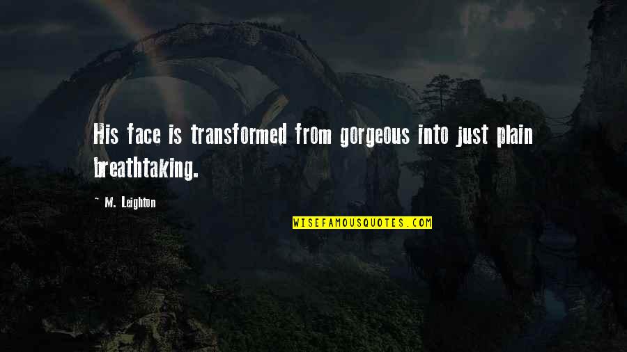 Close Up Portrait Quotes By M. Leighton: His face is transformed from gorgeous into just