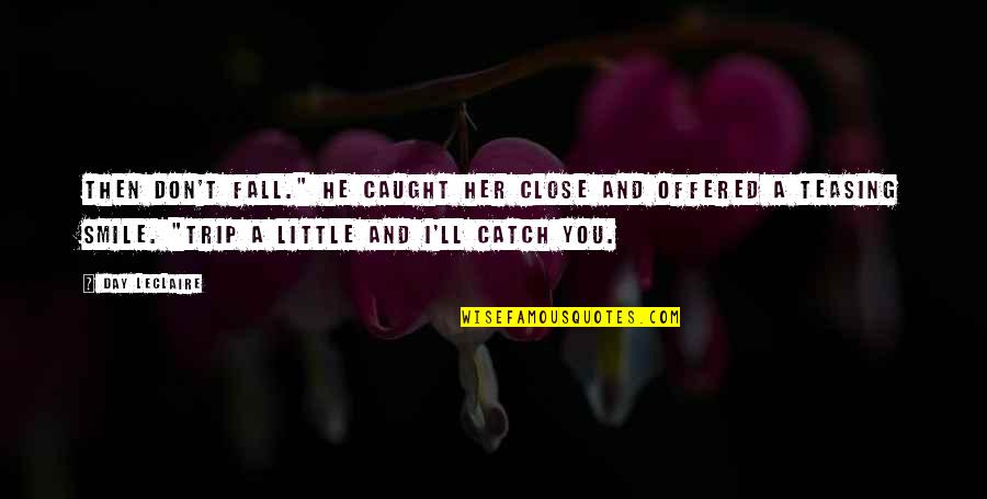 Close Up Smile Quotes By Day Leclaire: Then don't fall." He caught her close and