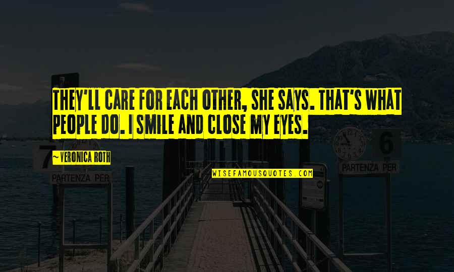 Close Up Smile Quotes By Veronica Roth: They'll care for each other, she says. That's