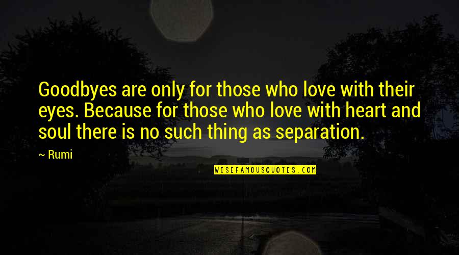 Close Your Eyes And Count To Ten Quotes By Rumi: Goodbyes are only for those who love with