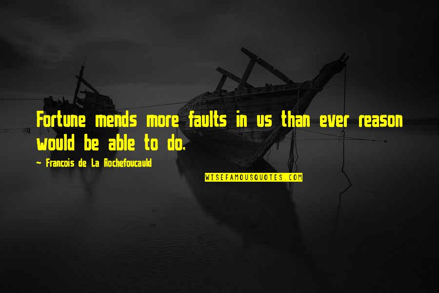 Close Your Eyes And Dream Quotes By Francois De La Rochefoucauld: Fortune mends more faults in us than ever Close Your Eyes And Dream Quotes By Francois De La Rochefoucauld: Fortune mends more faults in us than ever