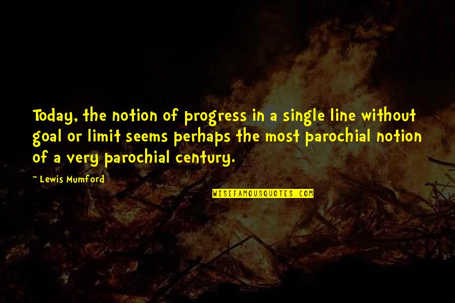 Close Your Eyes And Dream Quotes By Lewis Mumford: Today, the notion of progress in a single Close Your Eyes And Dream Quotes By Lewis Mumford: Today, the notion of progress in a single