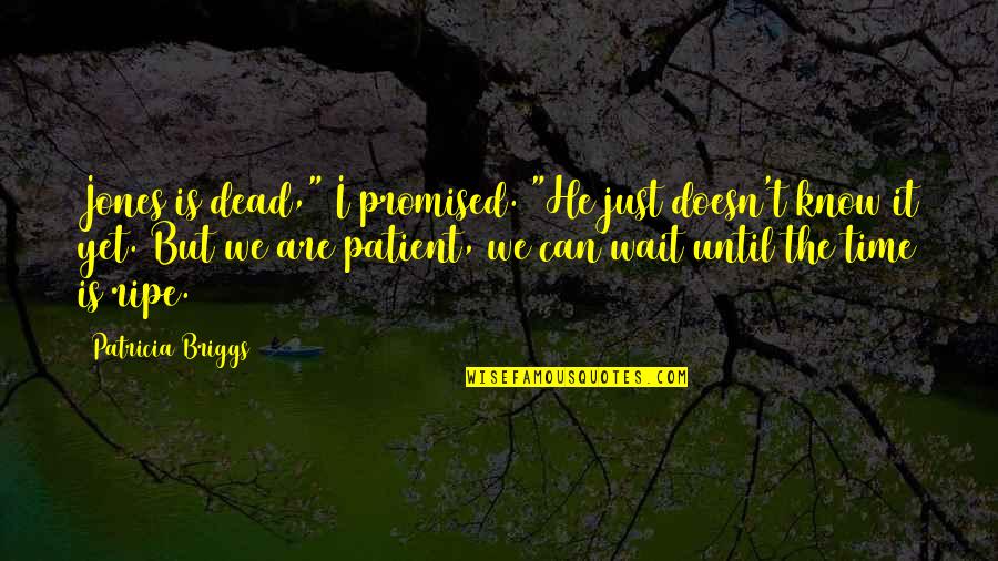 Close Your Eyes And Dream Quotes By Patricia Briggs: Jones is dead," I promised. "He just doesn't Close Your Eyes And Dream Quotes By Patricia Briggs: Jones is dead," I promised. "He just doesn't