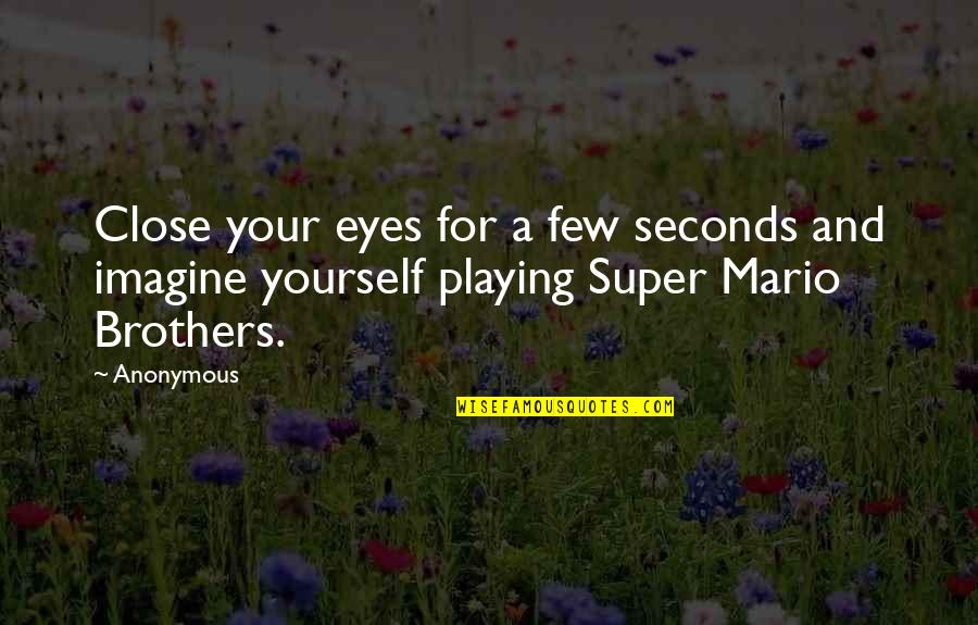 Close Your Eyes And Imagine Quotes By Anonymous: Close your eyes for a few seconds and