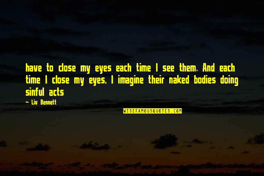 Close Your Eyes And Imagine Quotes By Liv Bennett: have to close my eyes each time I