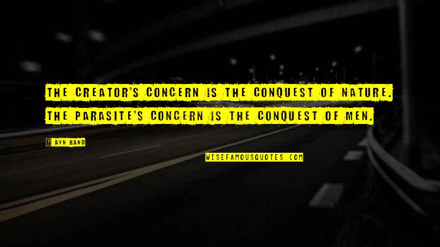 Close Your Eyes And Listen Quotes By Ayn Rand: The creator's concern is the conquest of nature.