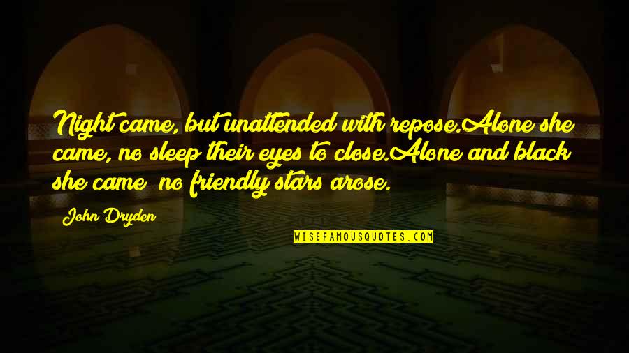 Close Your Eyes And Sleep Quotes By John Dryden: Night came, but unattended with repose.Alone she came,