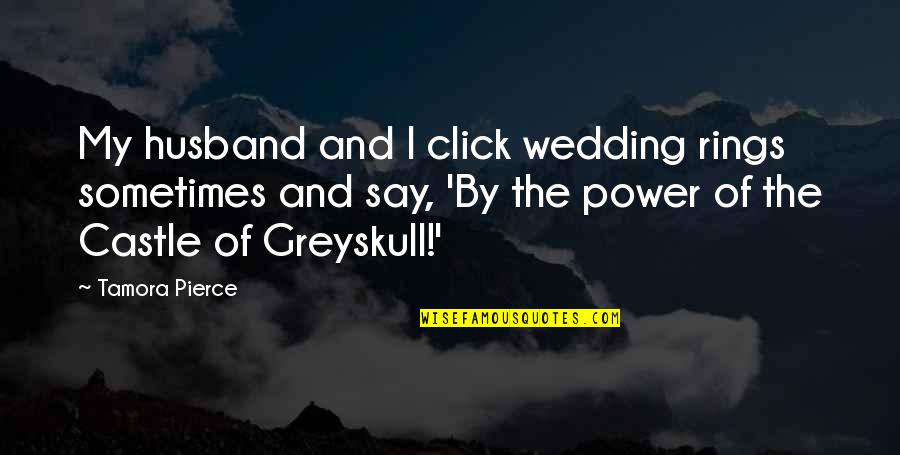 Close Your Eyes Make A Wish Quotes By Tamora Pierce: My husband and I click wedding rings sometimes