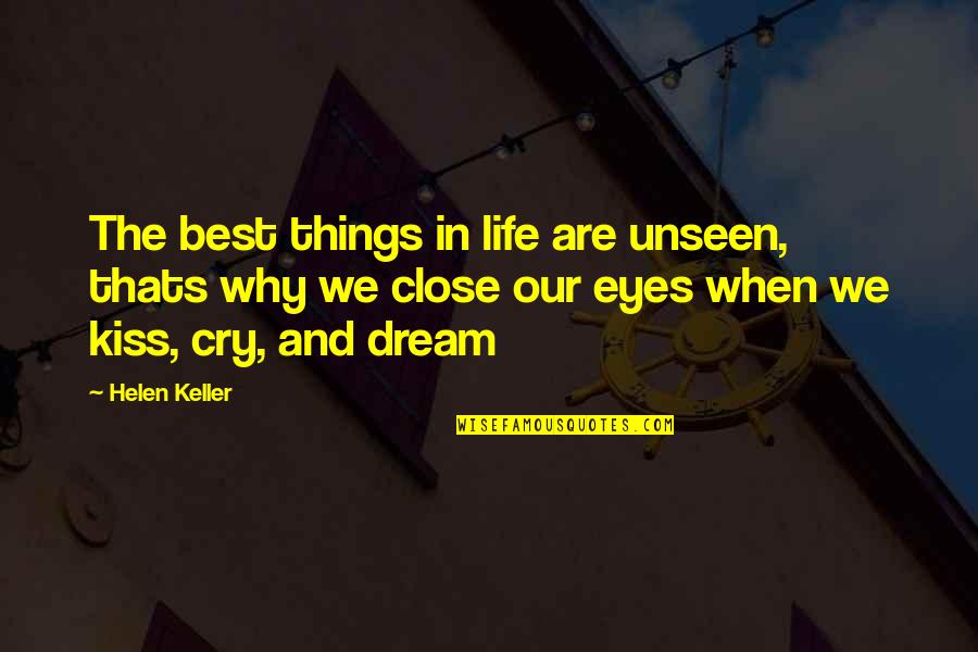 Close Your Eyes When You Kiss Quotes By Helen Keller: The best things in life are unseen, thats