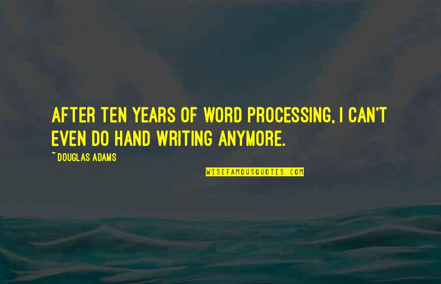 Closeand Quotes By Douglas Adams: After ten years of word processing, I can't