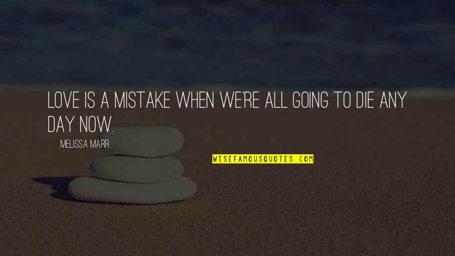 Closed Adoption Quotes By Melissa Marr: Love is a mistake when we're all going Closed Adoption Quotes By Melissa Marr: Love is a mistake when we're all going
