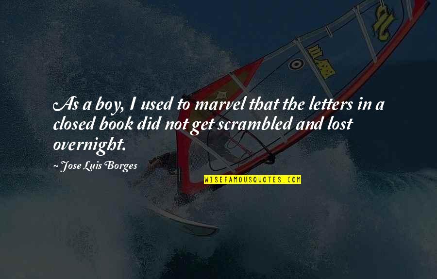 Closed Book Quotes By Jose Luis Borges: As a boy, I used to marvel that Closed Book Quotes By Jose Luis Borges: As a boy, I used to marvel that