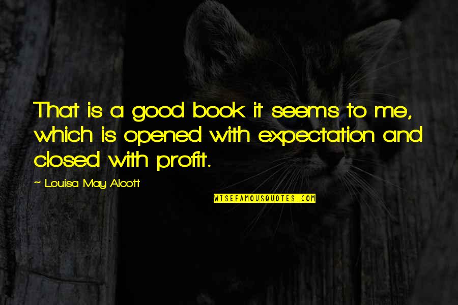 Closed Book Quotes By Louisa May Alcott: That is a good book it seems to Closed Book Quotes By Louisa May Alcott: That is a good book it seems to