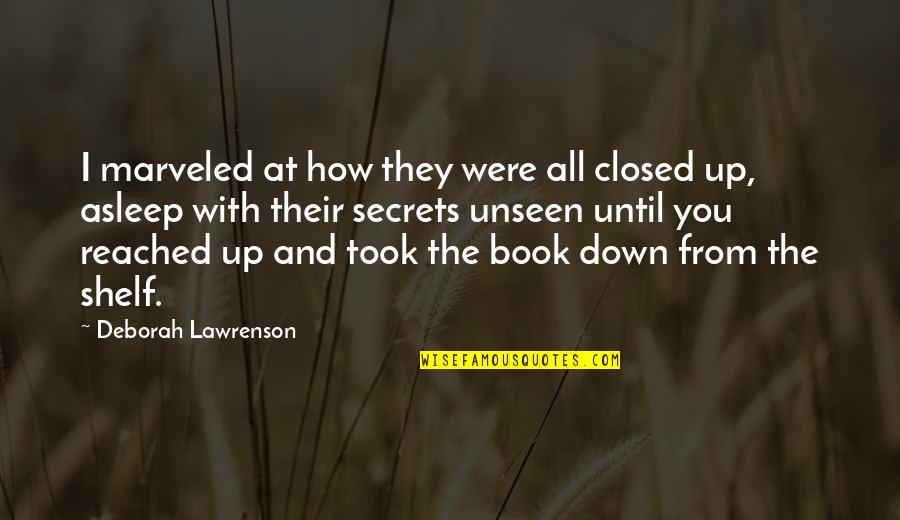 Closed Books Quotes By Deborah Lawrenson: I marveled at how they were all closed