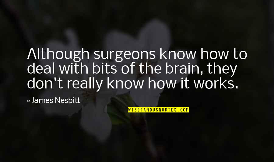 Closed Captioning Quotes By James Nesbitt: Although surgeons know how to deal with bits