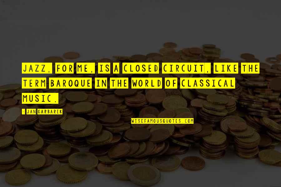 Closed Circuit Quotes By Jan Garbarek: Jazz, for me, is a closed circuit, like