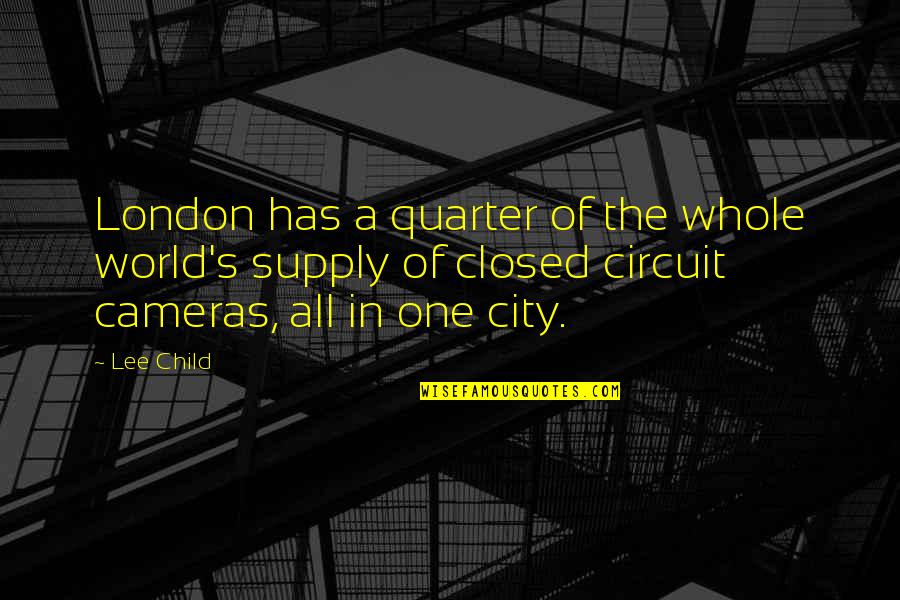 Closed Circuit Quotes By Lee Child: London has a quarter of the whole world's