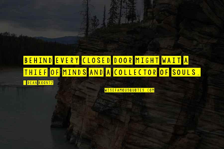 Closed Door Quotes By Dean Koontz: Behind every closed door might wait a thief