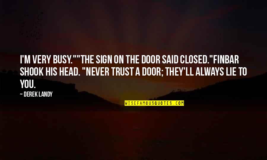 Closed Door Quotes By Derek Landy: I'm very busy.""The sign on the door said