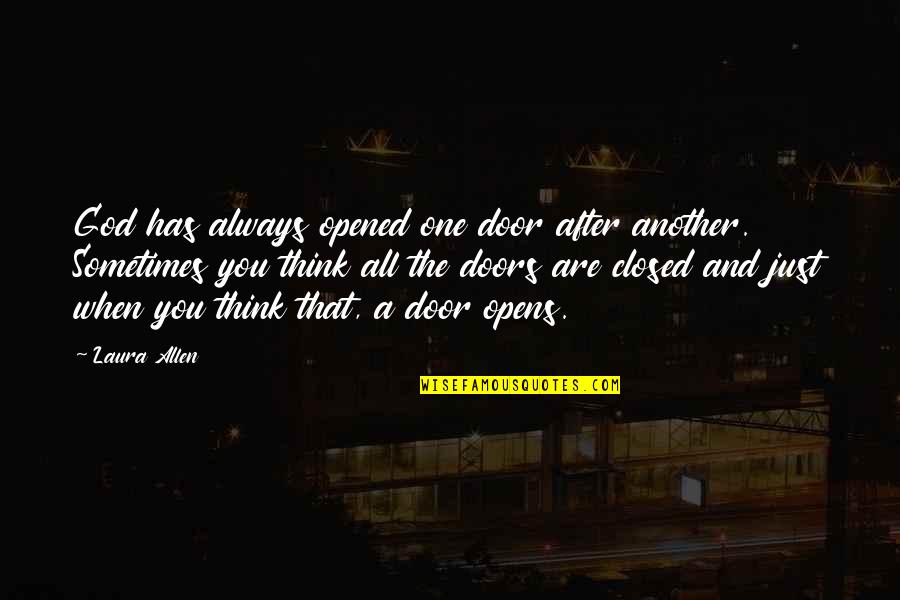 Closed Door Quotes By Laura Allen: God has always opened one door after another. Closed Door Quotes By Laura Allen: God has always opened one door after another.