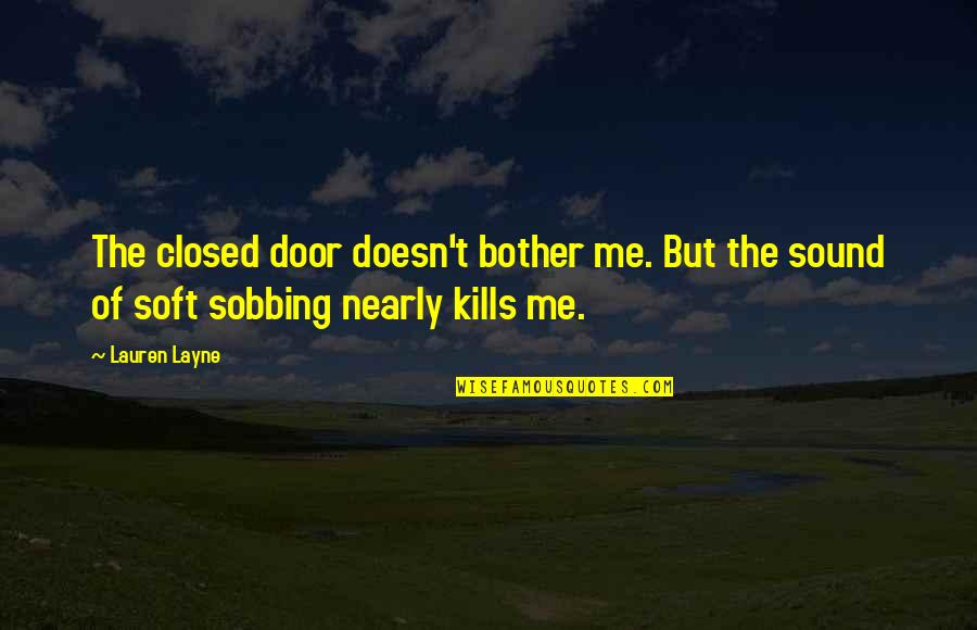 Closed Door Quotes By Lauren Layne: The closed door doesn't bother me. But the