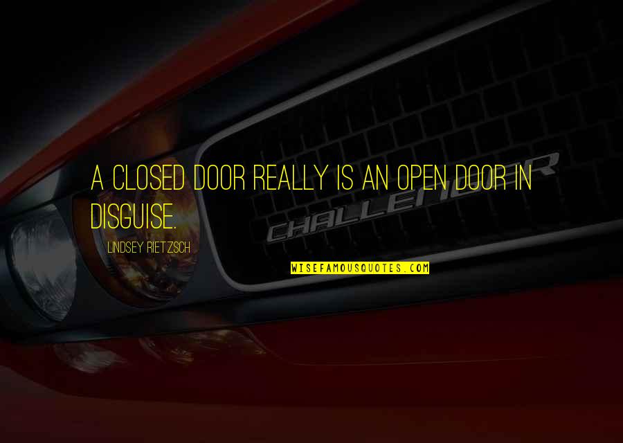 Closed Door Quotes By Lindsey Rietzsch: A closed door really is an open door