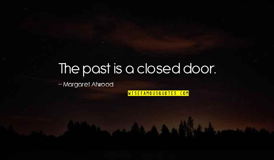 Closed Door Quotes By Margaret Atwood: The past is a closed door.