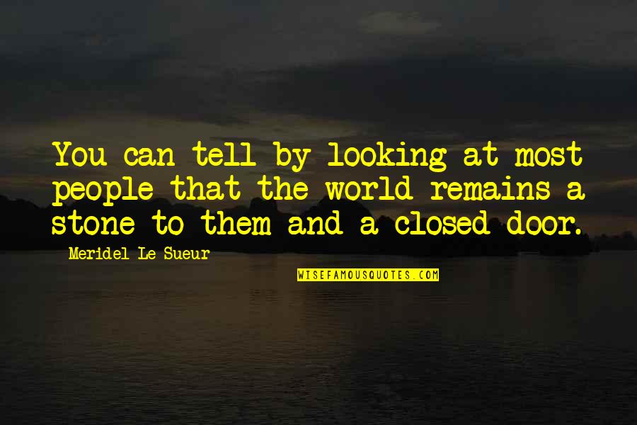 Closed Door Quotes By Meridel Le Sueur: You can tell by looking at most people