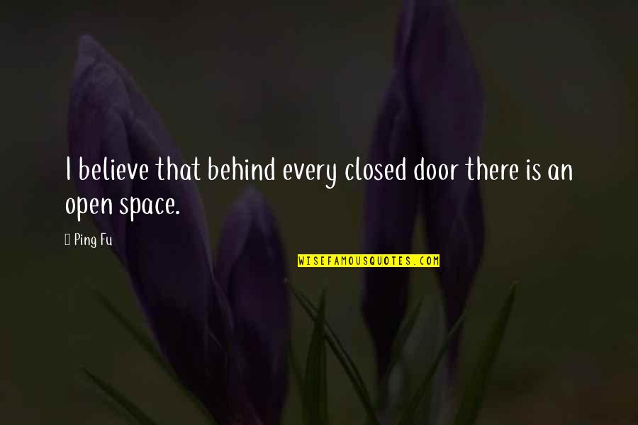 Closed Door Quotes By Ping Fu: I believe that behind every closed door there