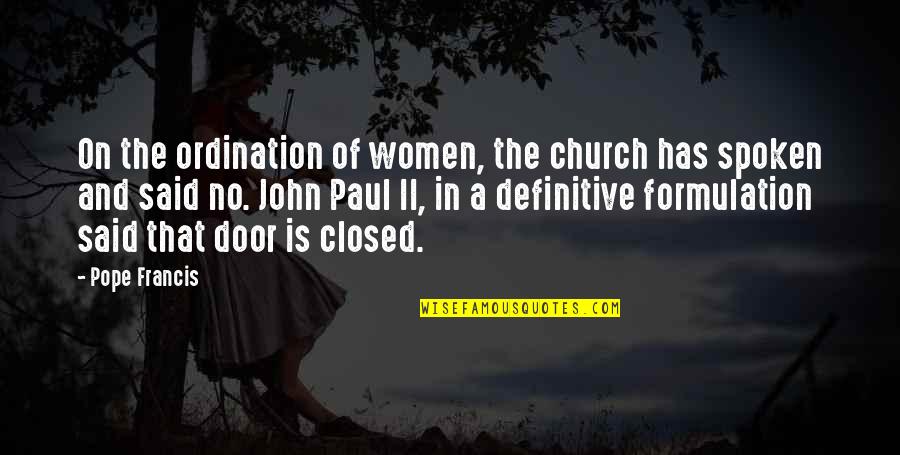 Closed Door Quotes By Pope Francis: On the ordination of women, the church has